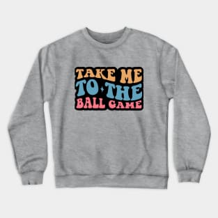 Take Me to The Ball Game Crewneck Sweatshirt